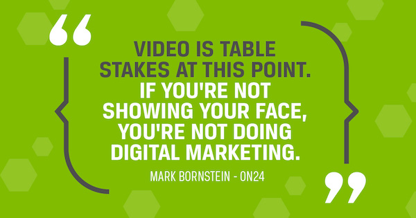 Quotation about webinar tips and tricks reading Video is table stakes at this point If youre not showing your face youre not doing digital marketing