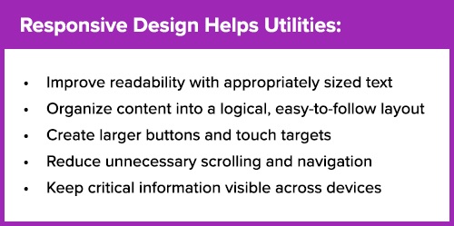 Infographic showing Responsive Design Helps Utilities: Improve readability with appropriately sized text, Organize content into a logical, easy-to-follow layout, Create larger buttons and touch targets, Reduce unnecessary scrolling and navigation and Keep critical information visible across devices.